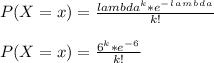 P ( X = x) = \frac{lambda^k*e^-^l^a^m^b^d^a}{k!} \\\\P ( X = x) = \frac{6^k*e^-^6}{k!}