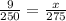 \frac{9}{250}  = \frac{x}{275}