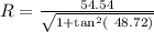 R = \frac{54.54}{\sqrt{1 + \tan^{2} ( \ 48.72) } }
