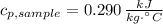 c_{p, sample} = 0.290\,\frac{kJ}{kg\cdot ^{\textdegree}C}