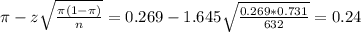 \pi - z\sqrt{\frac{\pi(1-\pi)}{n}} = 0.269 - 1.645\sqrt{\frac{0.269*0.731}{632}} = 0.24