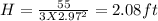 H= \frac{55}{3X2.97^2}=2.08ft
