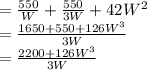 =\frac{550}{W}+\frac{550}{3W}+42W^2\\=\frac{1650+550+126W^3}{3W}\\=\frac{2200+126W^3}{3W}