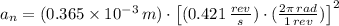 a_{n} = (0.365\times 10^{-3}\,m)\cdot \left[(0.421\,\frac{rev}{s} )\cdot (\frac{2\pi\,rad}{1\,rev} )\right]^{2}
