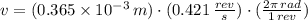 v = (0.365\times 10^{-3}\,m)\cdot (0.421\,\frac{rev}{s} )\cdot (\frac{2\pi\,rad}{1\,rev} )