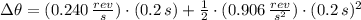 \Delta \theta = (0.240\,\frac{rev}{s} )\cdot (0.2\,s) + \frac{1}{2}\cdot (0.906\,\frac{rev}{s^{2}} )\cdot (0.2\,s)^{2}