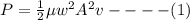 P = \frac{1}{2} \mu w^2 A^2 v ----(1)