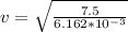 v = \sqrt{\frac{7.5}{6.162*10^{-3}} }