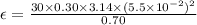 \epsilon = \frac{30 \times 0.30 \times 3.14 \times (5.5 \times 10^{-2} )^{2} }{0.70}