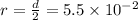 r = \frac{d}{2} = 5.5 \times 10^{-2}