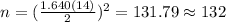n=(\frac{1.640(14)}{2})^2 =131.79 \approx 132