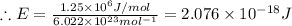 \therefore E = \frac{1.25\times 10^{6} J/mol}{6.022 \times  10^{23} mol^{-1}} = 2.076\times  10^{-18} J