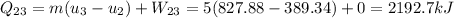 Q_{23}=m(u_3-u_2)+W_{23}=5(827.88-389.34)+0=2192.7kJ