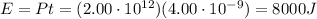 E=Pt=(2.00\cdot 10^{12})(4.00\cdot 10^{-9})=8000 J