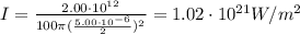 I=\frac{2.00\cdot 10^{12}}{100\pi (\frac{5.00\cdot 10^{-6}}{2})^2}=1.02\cdot 10^{21}W/m^2