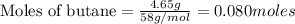 \text{Moles of butane}=\frac{4.65g}{58g/mol}=0.080moles