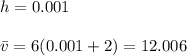 h=0.001\\\\\bar v=6(0.001+2)= 12.006