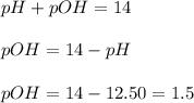 pH+pOH=14\\\\pOH=14-pH\\\\pOH=14-12.50=1.5
