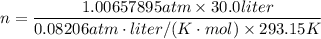 n=\dfrac{1.00657895atm\times 30.0liter}{0.08206atm\cdot liter/(K\cdot mol)\times 293.15K}
