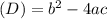 (D)=b^{2}-4ac
