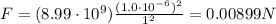 F=(8.99\cdot 10^9)\frac{(1.0\cdot 10^{-6})^2}{1^2}=0.00899 N