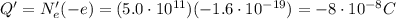 Q'=N_e' (-e)=(5.0\cdot 10^{11})(-1.6\cdot 10^{-19})=-8\cdot 10^{-8} C
