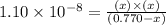 1.10\times 10^{-8}=\frac{(x)\times (x)}{(0.770-x)}