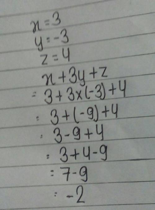 What is the value of x + 3y + z if x = 3, y = -3, and z = 4
