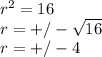 r^2=16\\r=+/-\sqrt{16\\}\\r=+/-4