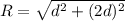 R = \sqrt{d^{2} + (2d)^{2}  }
