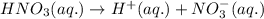 HNO_3(aq.)\rightarrow H^+(aq.)+NO_3^-(aq.)