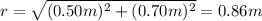 r=\sqrt{(0.50m)^{2}+(0.70m)^{2}}=0.86m