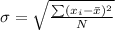 \sigma = \sqrt{\frac{\sum (x_i-\bar x)^2}{N}}