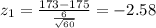 z_ 1= \frac{173-175}{\frac{6}{\sqrt{60}}}= -2.58