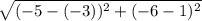 \sqrt{(-5-(-3))^{2} +(-6-1)^{2}