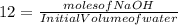 12 = \frac{moles of NaOH}{Initial Volume of water}