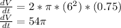 \frac{dV}{dt}  = 2 * \pi * (6^2) * (0.75)\\\frac{dV}{dt}  = 54 \pi
