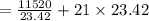 =\frac{11520}{23.42}+21\times 23.42