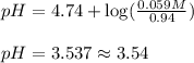 pH=4.74+\log(\frac{0.059 M}{0.94})\\\\pH=3.537\approx 3.54