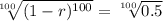\sqrt[100]{(1-r)^{100}}=\sqrt[100]{0.5}