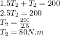 1.5 T_2 +T_2 = 200\\2.5 T_2 = 200\\T_2 = \frac{200}{2.5}\\T_2 = 80 N.m