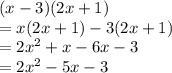 ( x - 3)(2x + 1) \\  = x(2x + 1) - 3(2x + 1) \\  = 2 {x}^{2}  + x - 6x - 3 \\ =  2 {x}^{2}  - 5x - 3