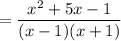 $=\frac{x^{2}+5 x-1}{(x-1)(x+1)}