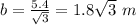 b=\frac{5.4}{\sqrt{3}}=1.8\sqrt{3}\ m