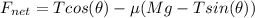 F_{net} = Tcos(\theta)-\mu(Mg-Tsin(\theta))