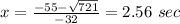 x=\frac{-55-\sqrt{721}} {-32}=2.56\ sec