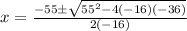 x=\frac{-55\pm\sqrt{55^{2}-4(-16)(-36)}} {2(-16)}