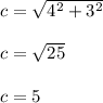 c=\sqrt{4^2+3^2} \\ \\ c=\sqrt{25} \\ \\ c=5