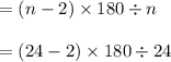 = (n-2)\times 180\div n\\\\= (24-2)\times 180\div 24