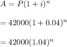 A=P(1+i)^n\\\\=42000(1+0.04)^n\\\\=42000(1.04)^n